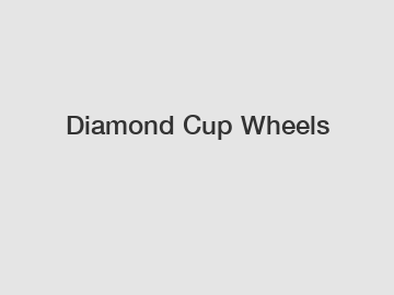 Diamond Cup Wheels