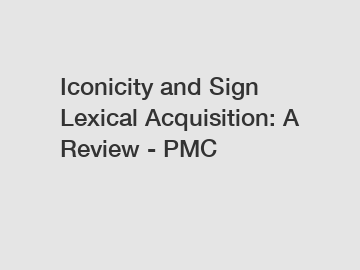 Iconicity and Sign Lexical Acquisition: A Review - PMC