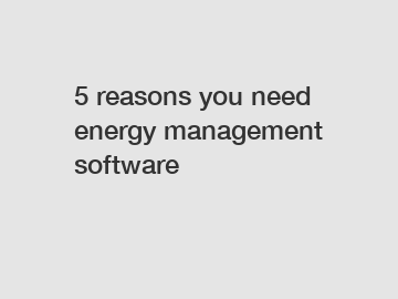 5 reasons you need energy management software