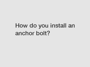 How do you install an anchor bolt?