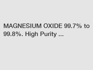 MAGNESIUM OXIDE 99.7% to 99.8%. High Purity ...