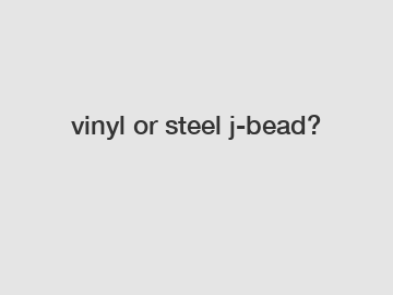 vinyl or steel j-bead?