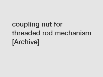 coupling nut for threaded rod mechanism [Archive]