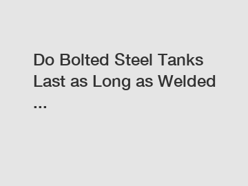 Do Bolted Steel Tanks Last as Long as Welded ...