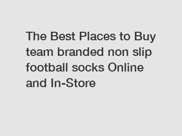 The Best Places to Buy team branded non slip football socks Online and In-Store