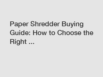 Paper Shredder Buying Guide: How to Choose the Right ...