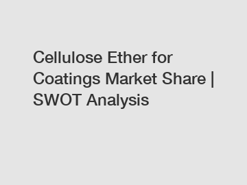 Cellulose Ether for Coatings Market Share | SWOT Analysis