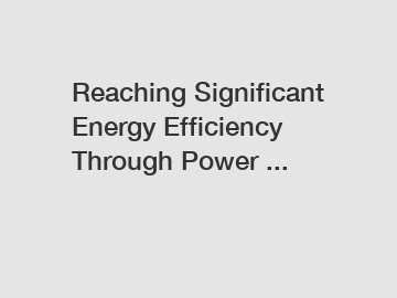 Reaching Significant Energy Efficiency Through Power ...