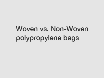 Woven vs. Non-Woven polypropylene bags