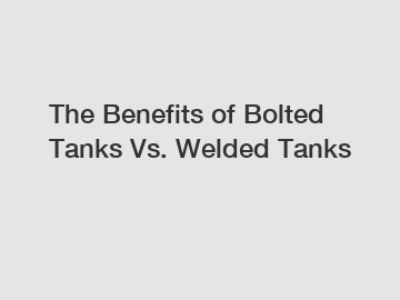 The Benefits of Bolted Tanks Vs. Welded Tanks