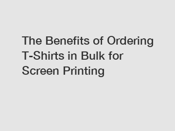 The Benefits of Ordering T-Shirts in Bulk for Screen Printing