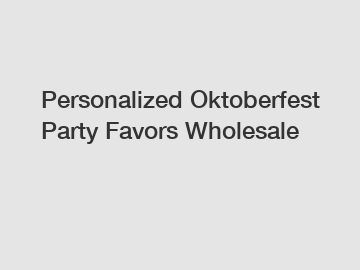 Personalized Oktoberfest Party Favors Wholesale