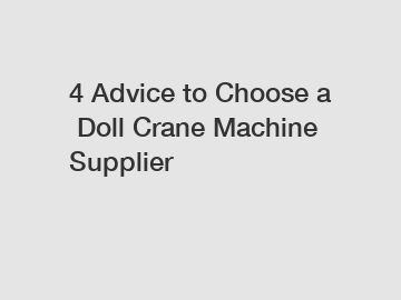 4 Advice to Choose a Doll Crane Machine Supplier