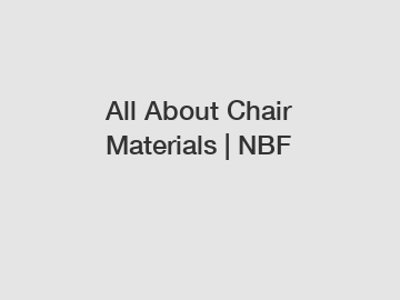 All About Chair Materials | NBF