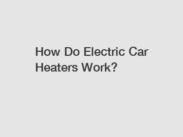 How Do Electric Car Heaters Work?