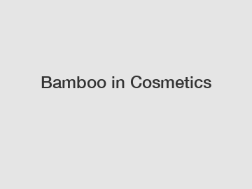 Bamboo in Cosmetics