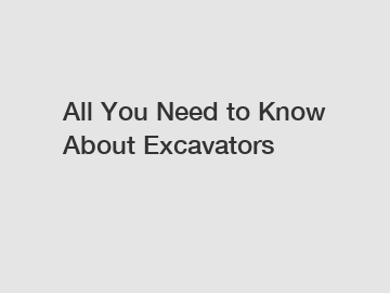 All You Need to Know About Excavators