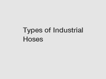 Types of Industrial Hoses