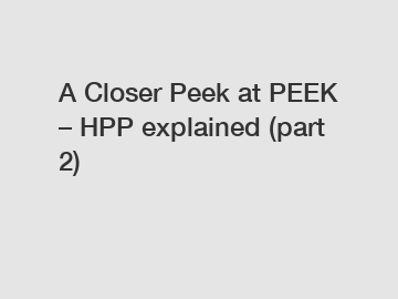 A Closer Peek at PEEK – HPP explained (part 2)