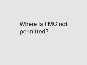 Where is FMC not permitted?