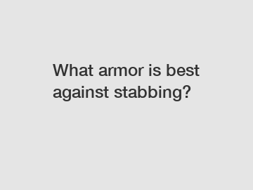 What armor is best against stabbing?