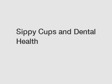 Sippy Cups and Dental Health