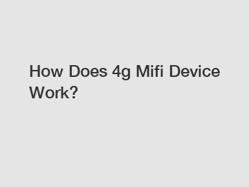 How Does 4g Mifi Device Work?