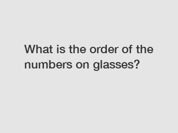 What is the order of the numbers on glasses?