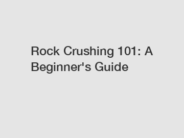 Rock Crushing 101: A Beginner's Guide