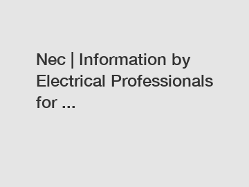 Nec | Information by Electrical Professionals for ...