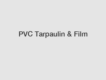 PVC Tarpaulin & Film