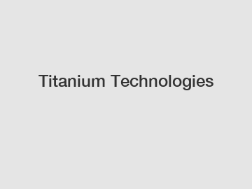 Titanium Technologies