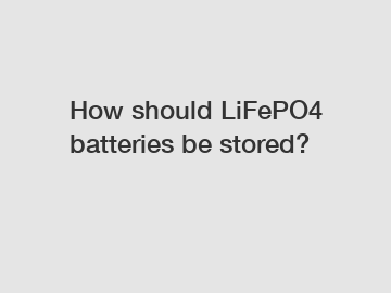 How should LiFePO4 batteries be stored?