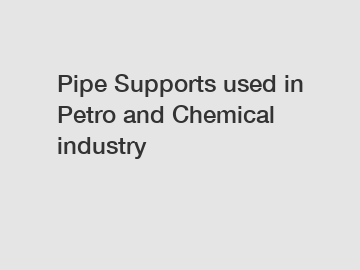 Pipe Supports used in Petro and Chemical industry
