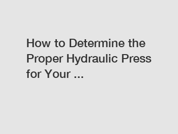 How to Determine the Proper Hydraulic Press for Your ...