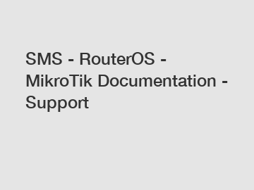 SMS - RouterOS - MikroTik Documentation - Support
