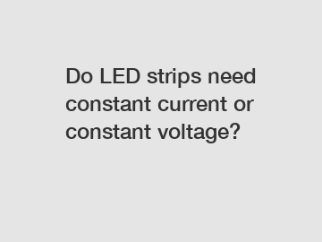 Do LED strips need constant current or constant voltage?