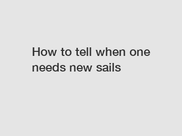 How to tell when one needs new sails