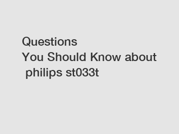 Questions You Should Know about philips st033t