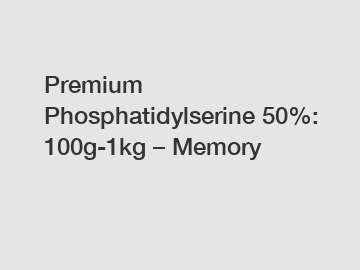 Premium Phosphatidylserine 50%: 100g-1kg – Memory