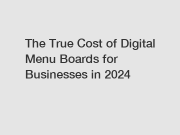 The True Cost of Digital Menu Boards for Businesses in 2024