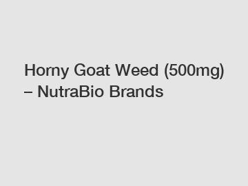 Horny Goat Weed (500mg) – NutraBio Brands