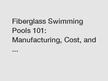 Fiberglass Swimming Pools 101: Manufacturing, Cost, and ...