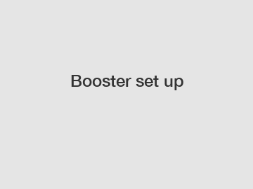 Booster set up