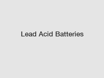 Lead Acid Batteries