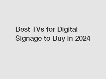 Best TVs for Digital Signage to Buy in 2024