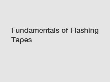 Fundamentals of Flashing Tapes