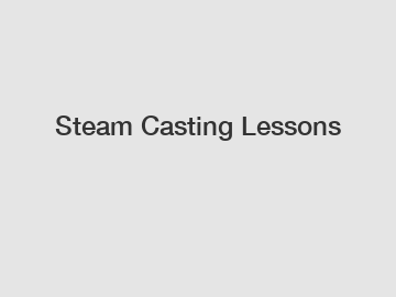 Steam Casting Lessons