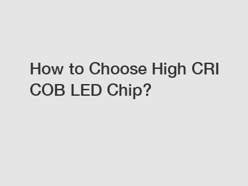 How to Choose High CRI COB LED Chip?