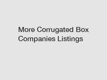 More Corrugated Box Companies Listings